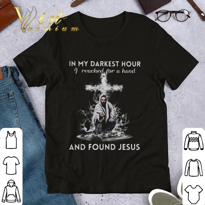 In my darkest hour I reached for a hand and found Jesus shirt