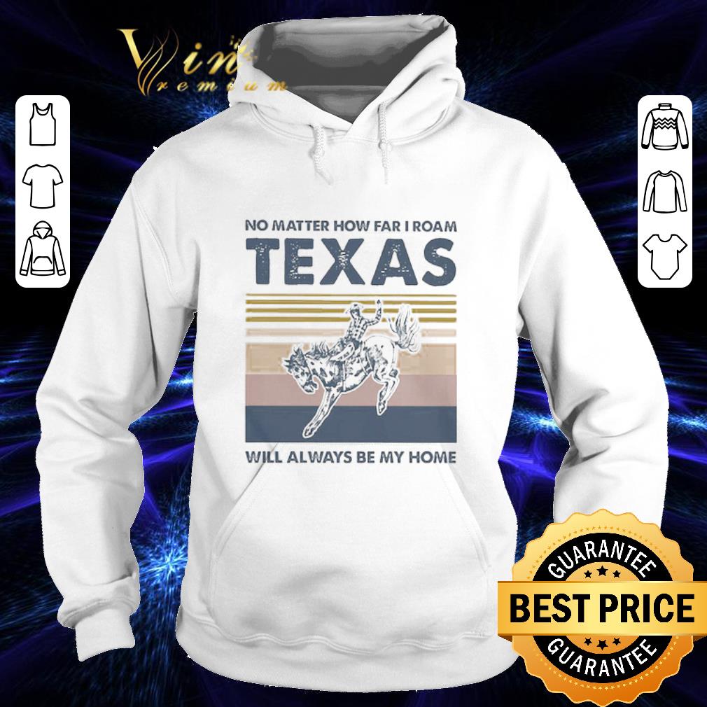 129beb14 no matter how far i roam texas will always be my home vintage shirt 4 - No matter how far I roam texas will always be my home vintage shirt