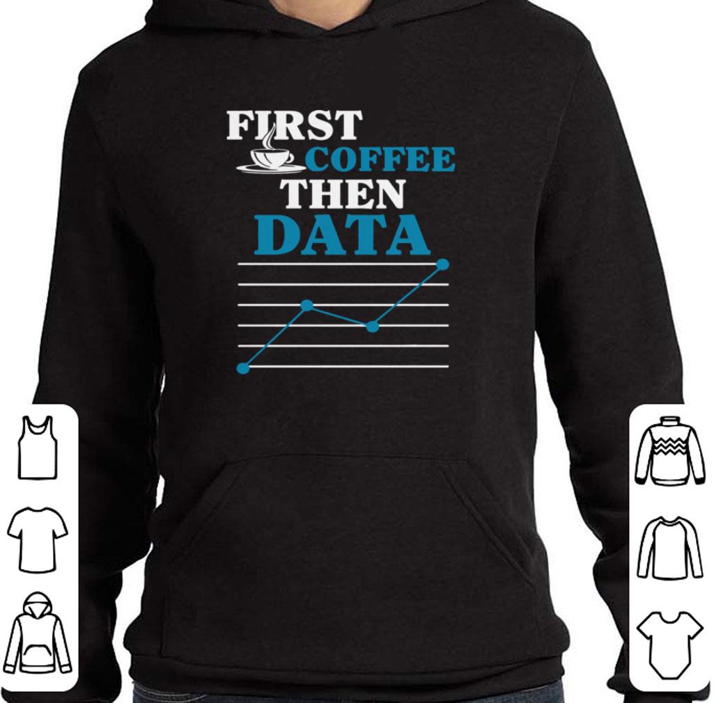 12c24610 original first coffee then data shirt 4 - Original First Coffee Then Data shirt