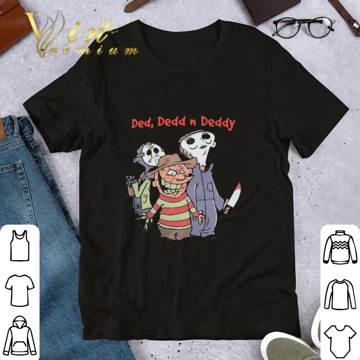 Ded Dedd n Deddy Freddy Krueger Jason Voorhees Michael Myers shirt