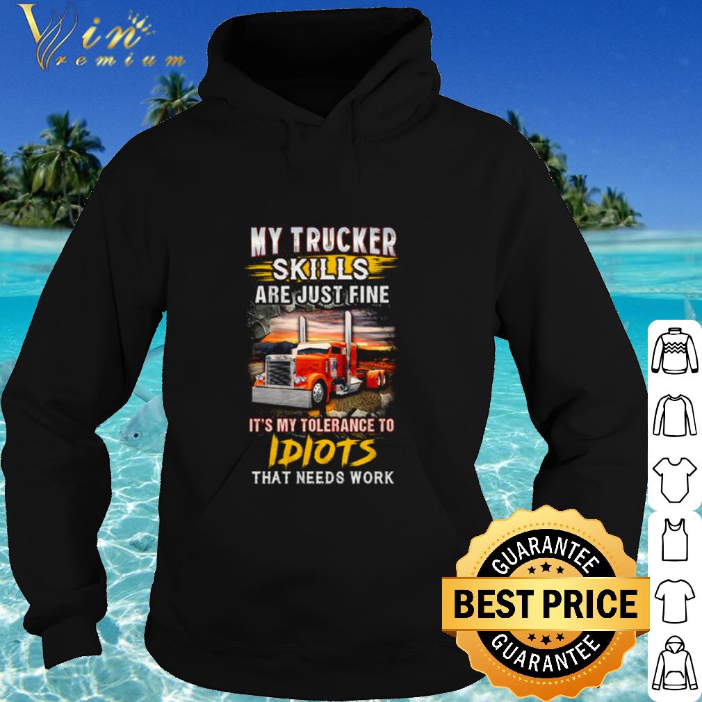 Cool Driver My Trucker Skills are just fine it’s my tolerance to idiots that needs work shirt 15ea4fb5 cool driver my trucker skills are just fine it s my tolerance to idiots that needs work shirt 4 - Cool Driver My Trucker Skills are just fine it’s my tolerance to idiots that needs work shirt