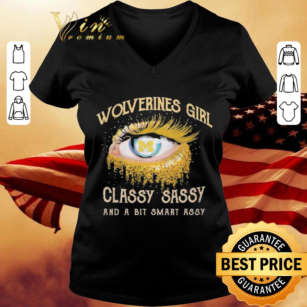 Michigan Wolverines Girl eye classy sassy and a bit smart assy shirt Michigan Wolverines Girl eye classy sassy and a bit smart assy shirt