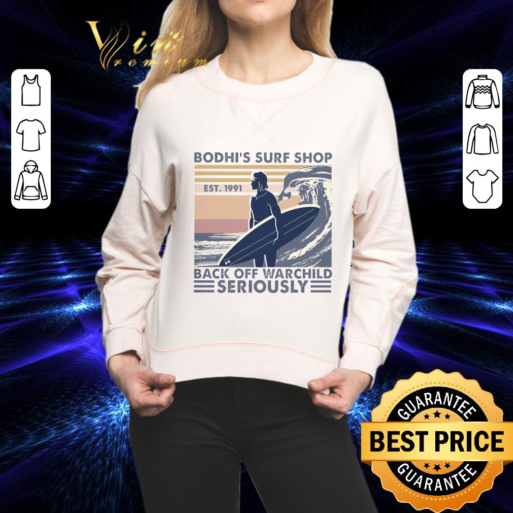 Awesome Vintage Surfing Bodhi's Surf Shop Back Off Warchild Seriously shirt