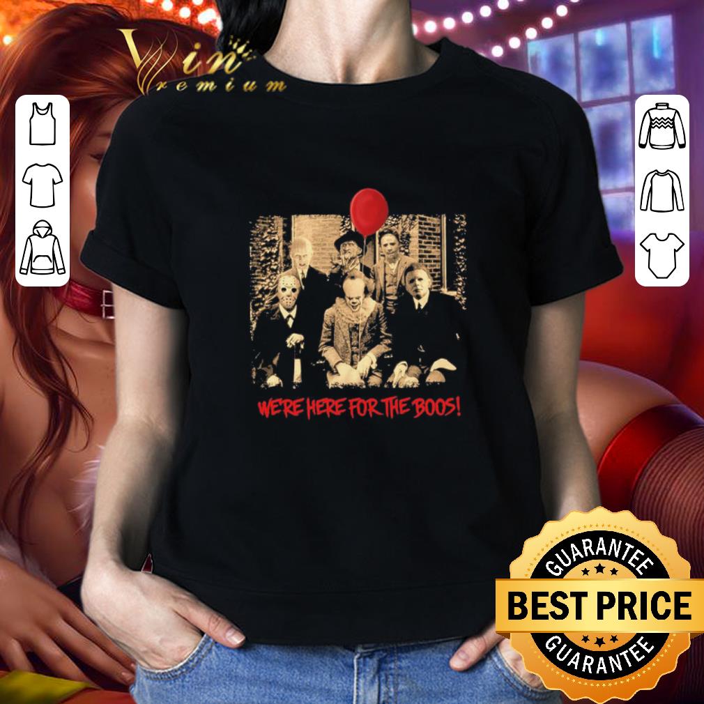 Horror Film Character Were Here For The Boos shirt