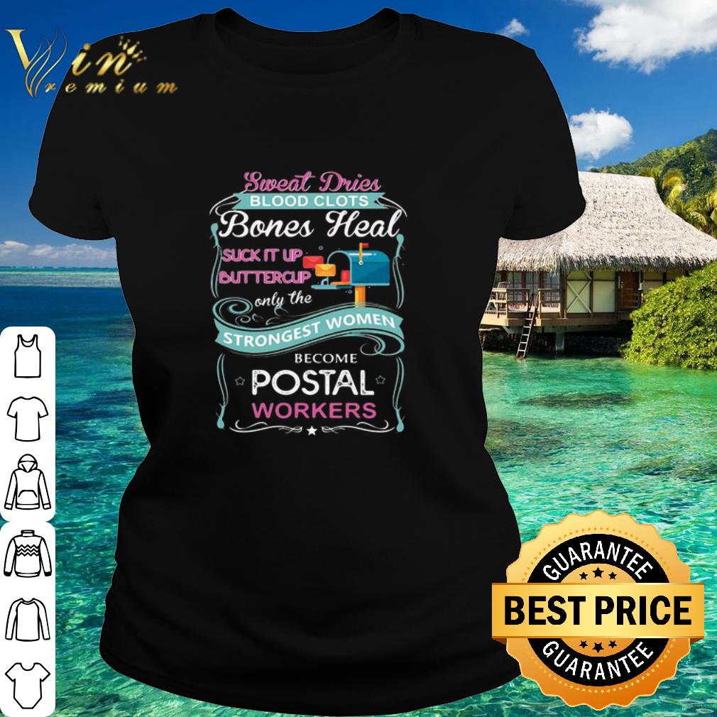 Best Sweat Drives Blood Clots Bones Heal Suck It Up Buttercup Postal Workers shirt