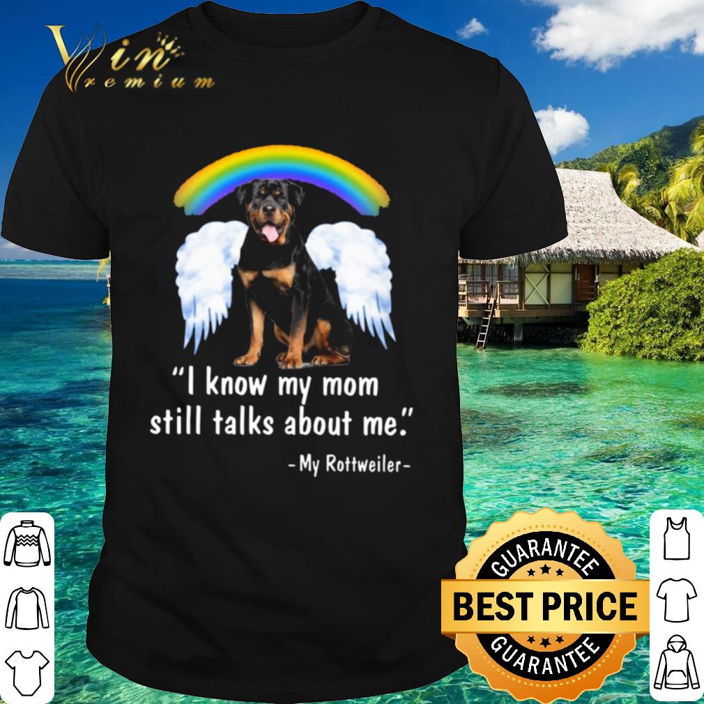 Best I Know My Mom Still Talk About Me My Rottweiler Wings Rainbow shirt