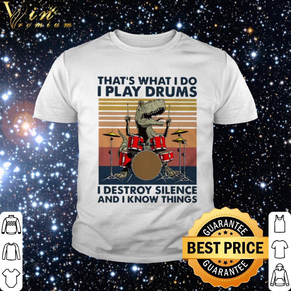 Official That’s What I Do I Play Drums I Destroy Silence And I Know Things Vintage shirt