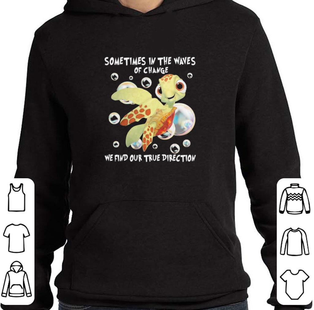 23fe3612 top turtle sometimes in the waves of change we find our true direction shirt 4 - Top Turtle Sometimes In The Waves Of Change We Find Our True Direction shirt