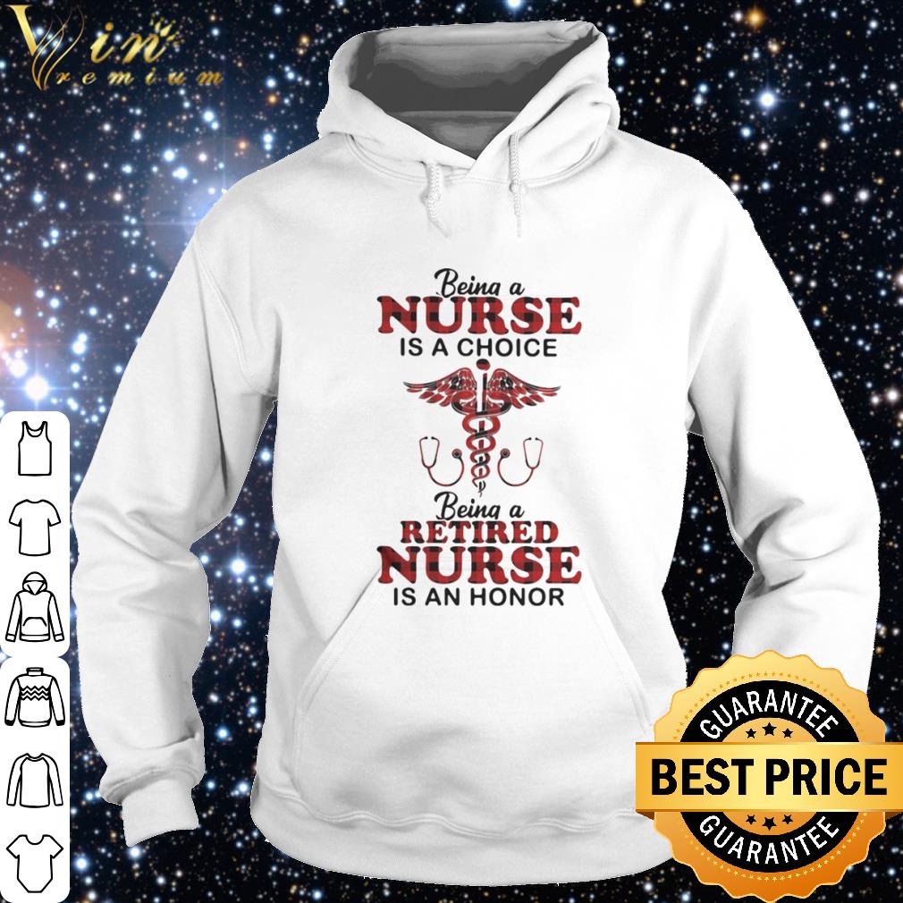 26dbcb9f best being a nurse is a choice being a retired nurse is an honor shirt 4 - Best Being a nurse is a choice being a retired nurse is an honor shirt