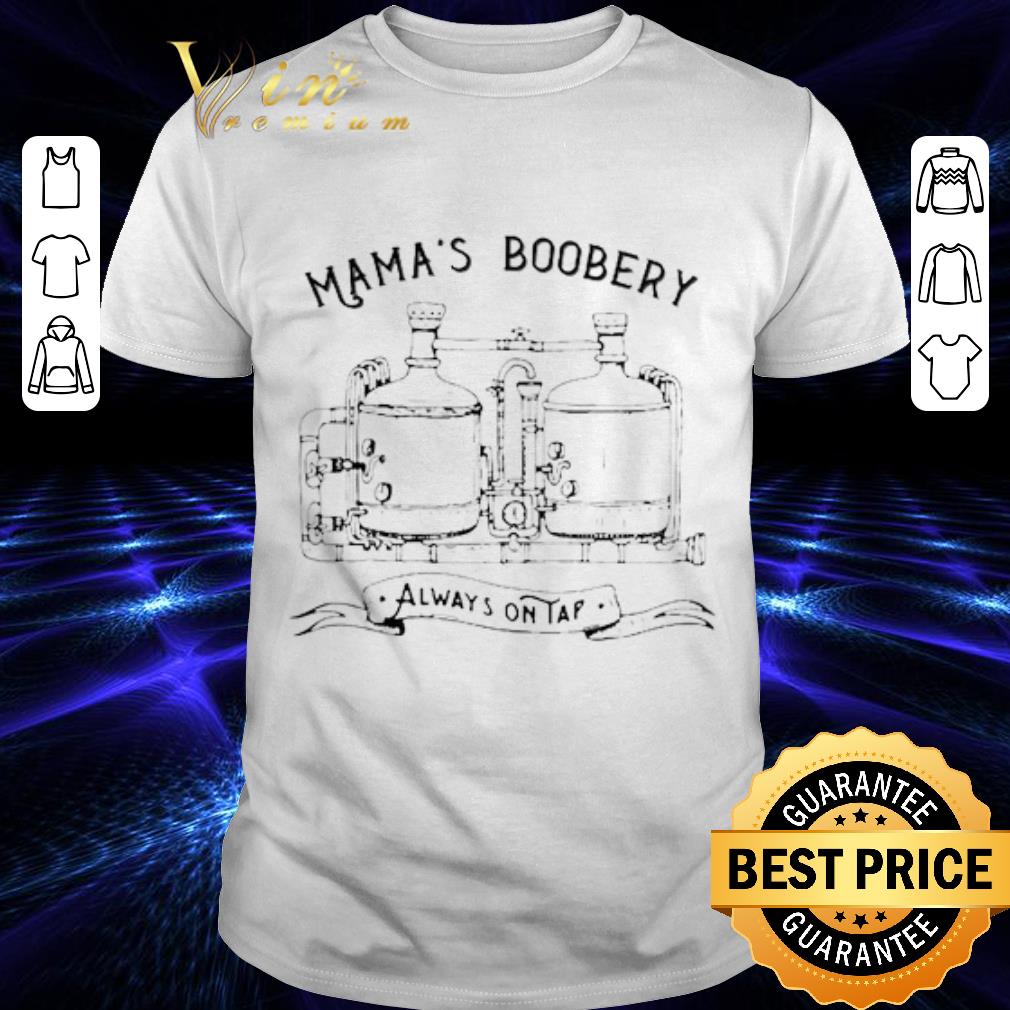 Mama’s Boobery Always ontap shirt