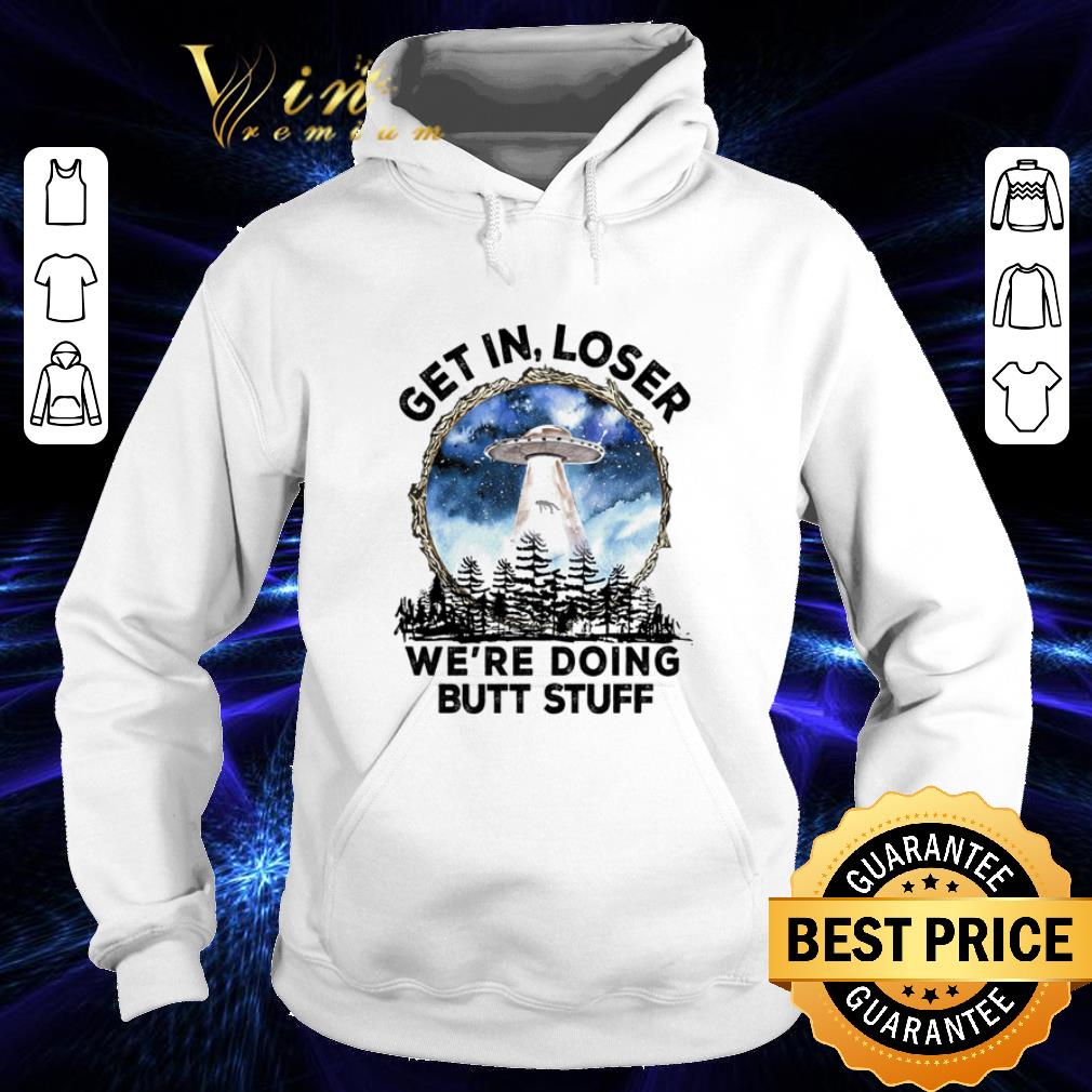 Area 51 Get In Loser We’re Doing Butt Stuff shirt 2970f2e7 area 51 get in loser we re doing butt stuff shirt 4 - Area 51 Get In Loser We’re Doing Butt Stuff shirt