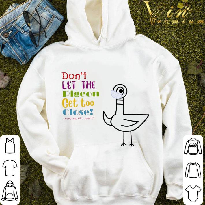 Bird Mask Don't Let The Pigeon Get Too Close Keeping 6ft Apart shirt 2bbc416f bird mask don t let the pigeon get too close keeping 6ft apart shirt 4 - Bird Mask Don't Let The Pigeon Get Too Close Keeping 6ft Apart shirt