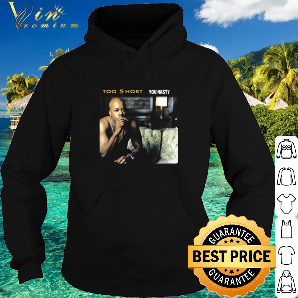 Cool Too Short Rapper You Nasty shirt 2c307337 cool too short rapper you nasty shirt 4 - Cool Too Short Rapper You Nasty shirt