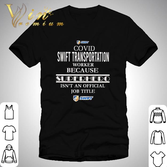 Covid Swift Transportation Worker Because Superhero Isnt An Official Job Title shirt