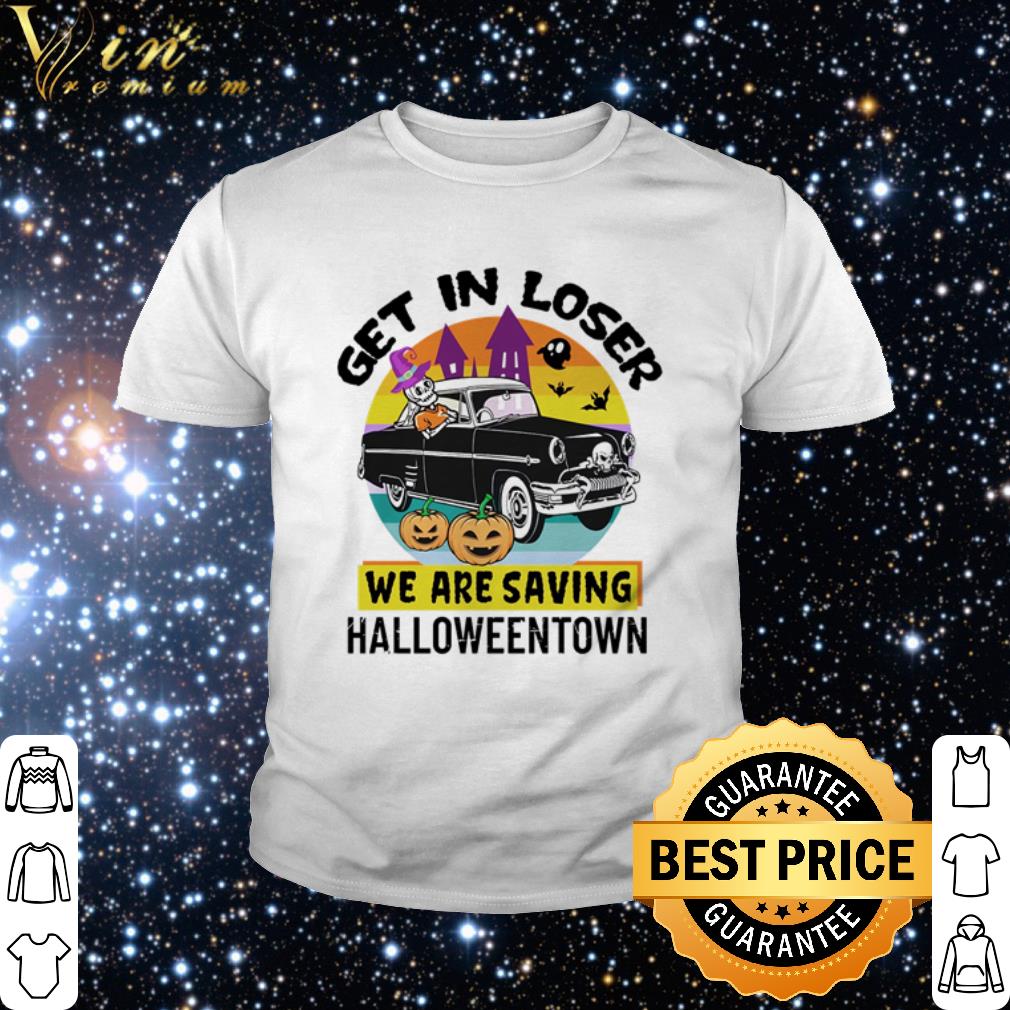 Nice Vintage Get In Loser We Are Saving Halloweentown shirt