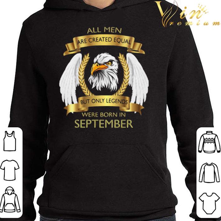 Eagles all men are created equal but only legends were born in september shirt 48affd1e eagles all men are created equal but only legends were born in september shirt 4 - Eagles all men are created equal but only legends were born in september shirt