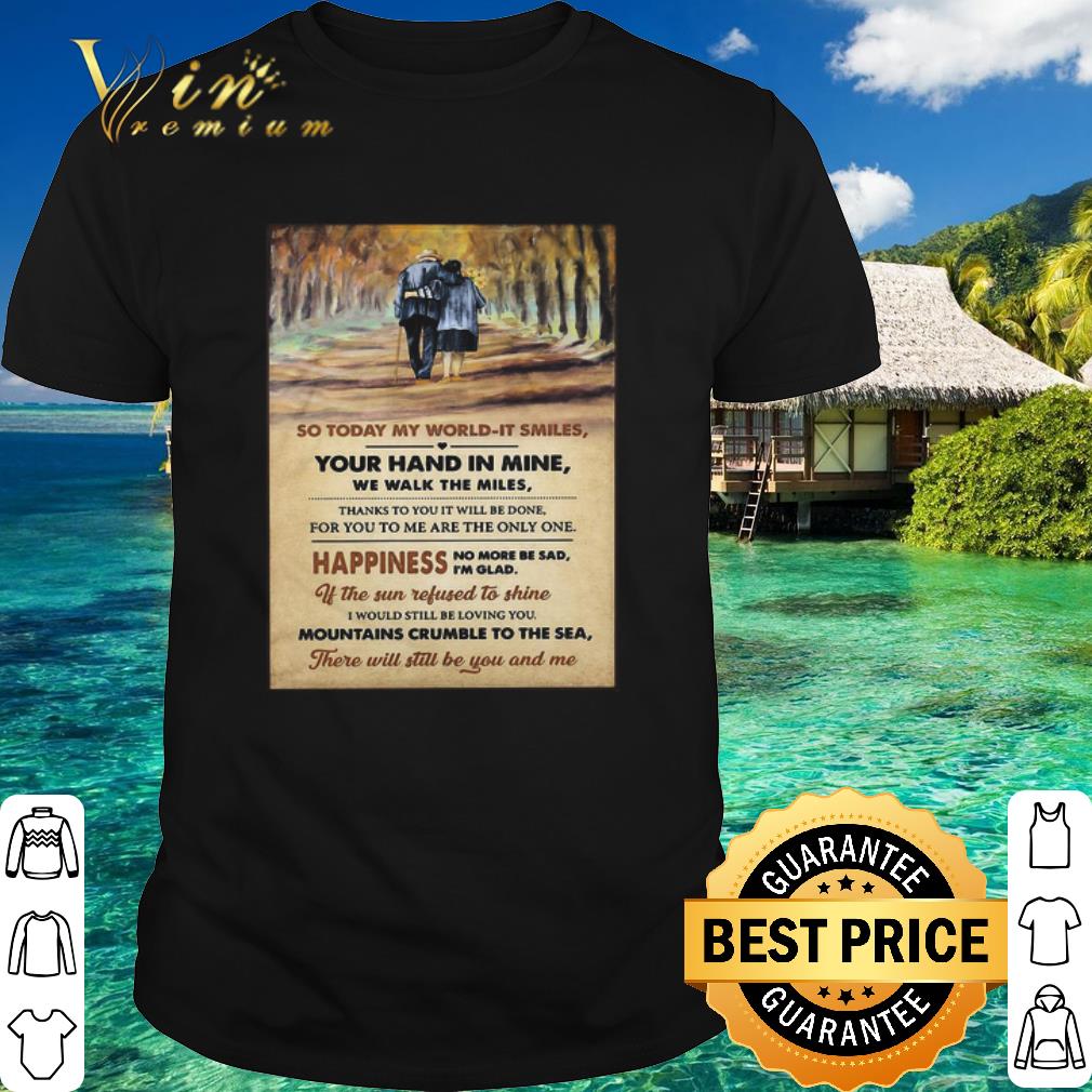 Official So Today My World It Smiles Your Hand In Mine We Walk The Miles shirt