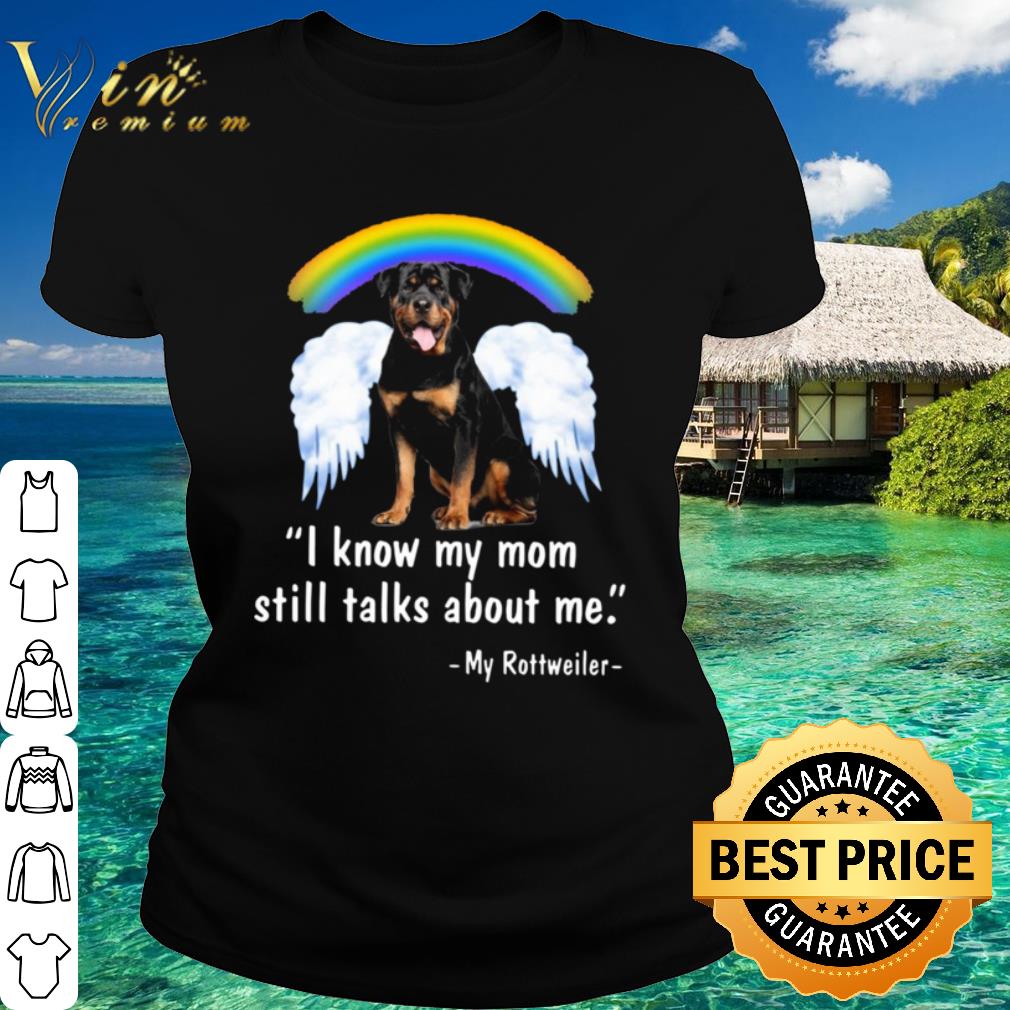 Best I Know My Mom Still Talk About Me My Rottweiler Wings Rainbow shirt