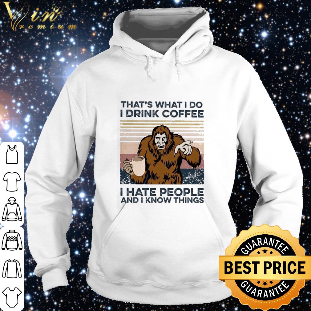 4ac2e0ea best bigfoot i drink coffee i hate people and i know things vintage shirt 4 - Best Bigfoot I drink coffee I hate people and I know things vintage shirt