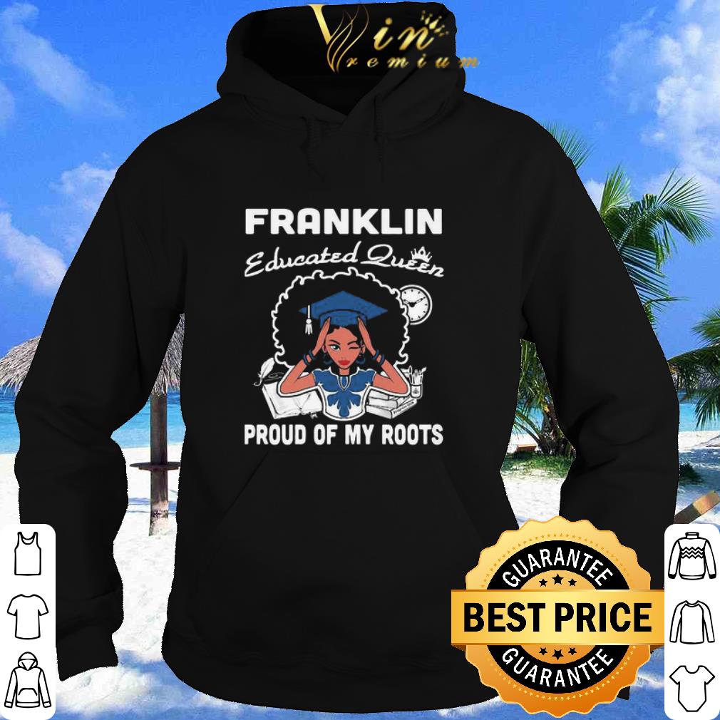 4b32928c best black girl franklin educated queen proud of my roots shirt 4 - Best Black Girl Franklin Educated Queen Proud Of My Roots shirt