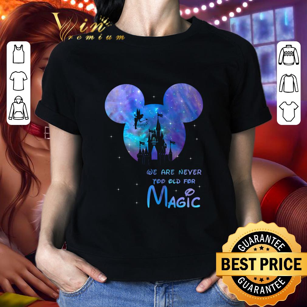 We Are Never Too Old For Magic Disneyland shirt