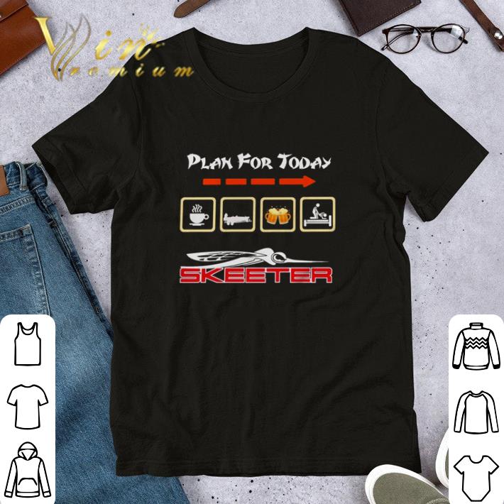 Plan for today I like coffee Skeeter boat beer and sex shirt