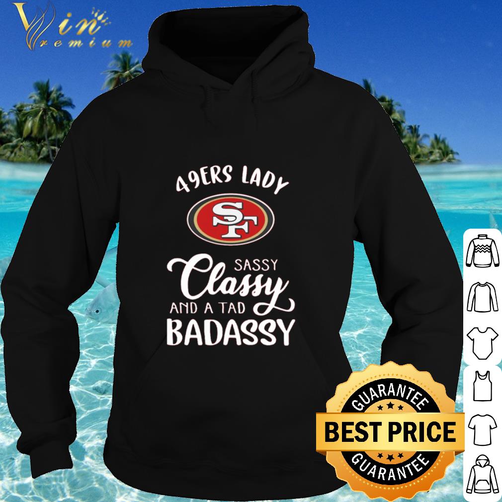 Cool San Francisco 49ers Lady Sassy Classy And A Tad Badassy shirt 4c73ef1b cool san francisco 49ers lady sassy classy and a tad badassy shirt 4 - Cool San Francisco 49ers Lady Sassy Classy And A Tad Badassy shirt