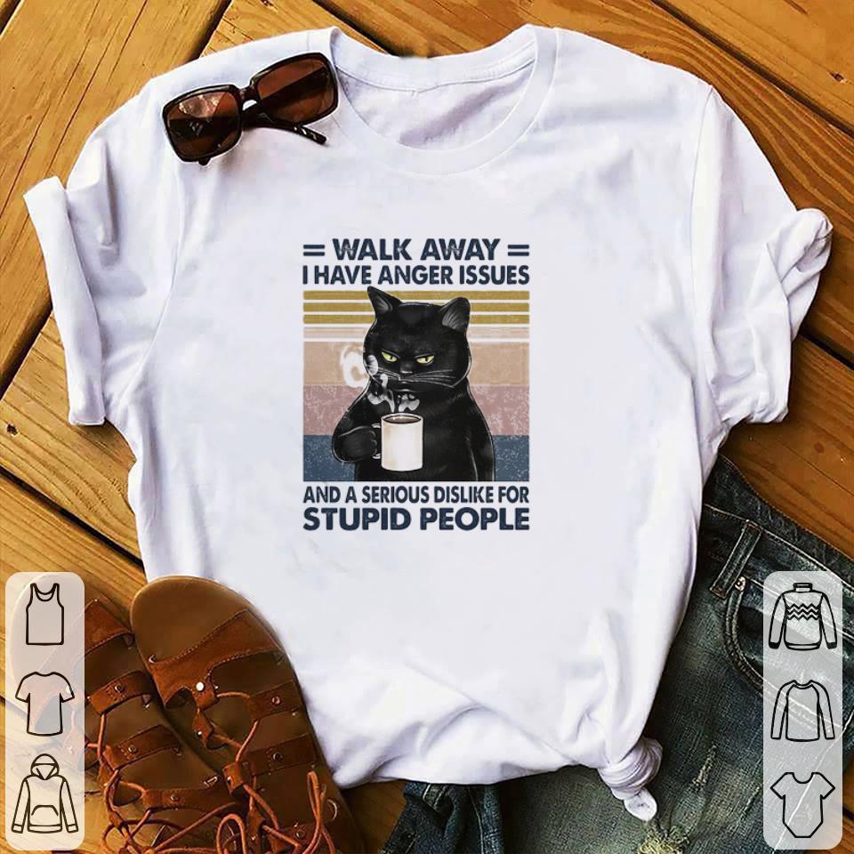 Black Cat Walk Away I Have Anger Issues And Stupid People Vintage shirt
