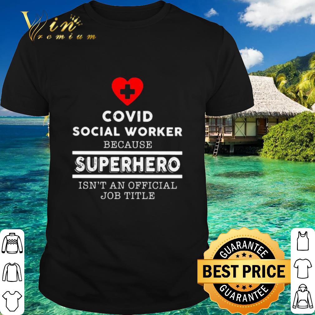 Premium Covid Social Worker because superhero isn’t an official job title shirt
