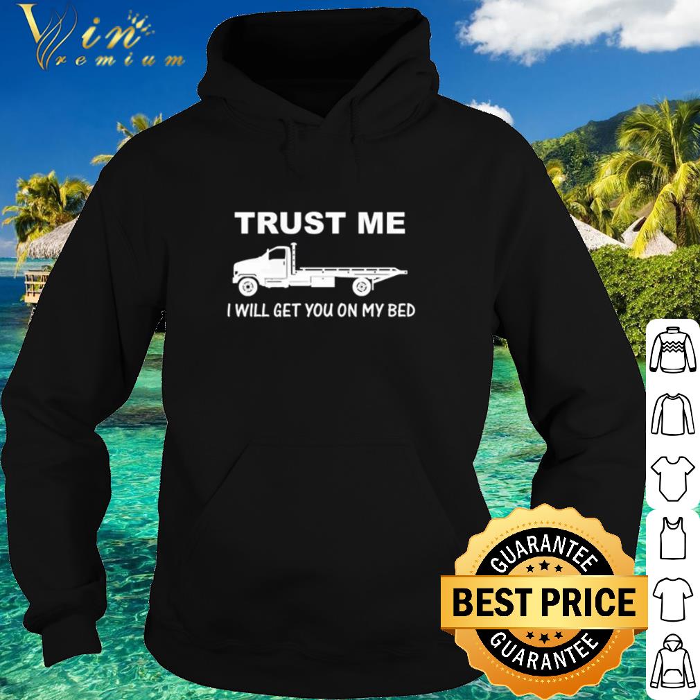 Official Trucker Trust me I will get you on my bed shirt 547c1ebf official trucker trust me i will get you on my bed shirt 4 - Official Trucker Trust me I will get you on my bed shirt