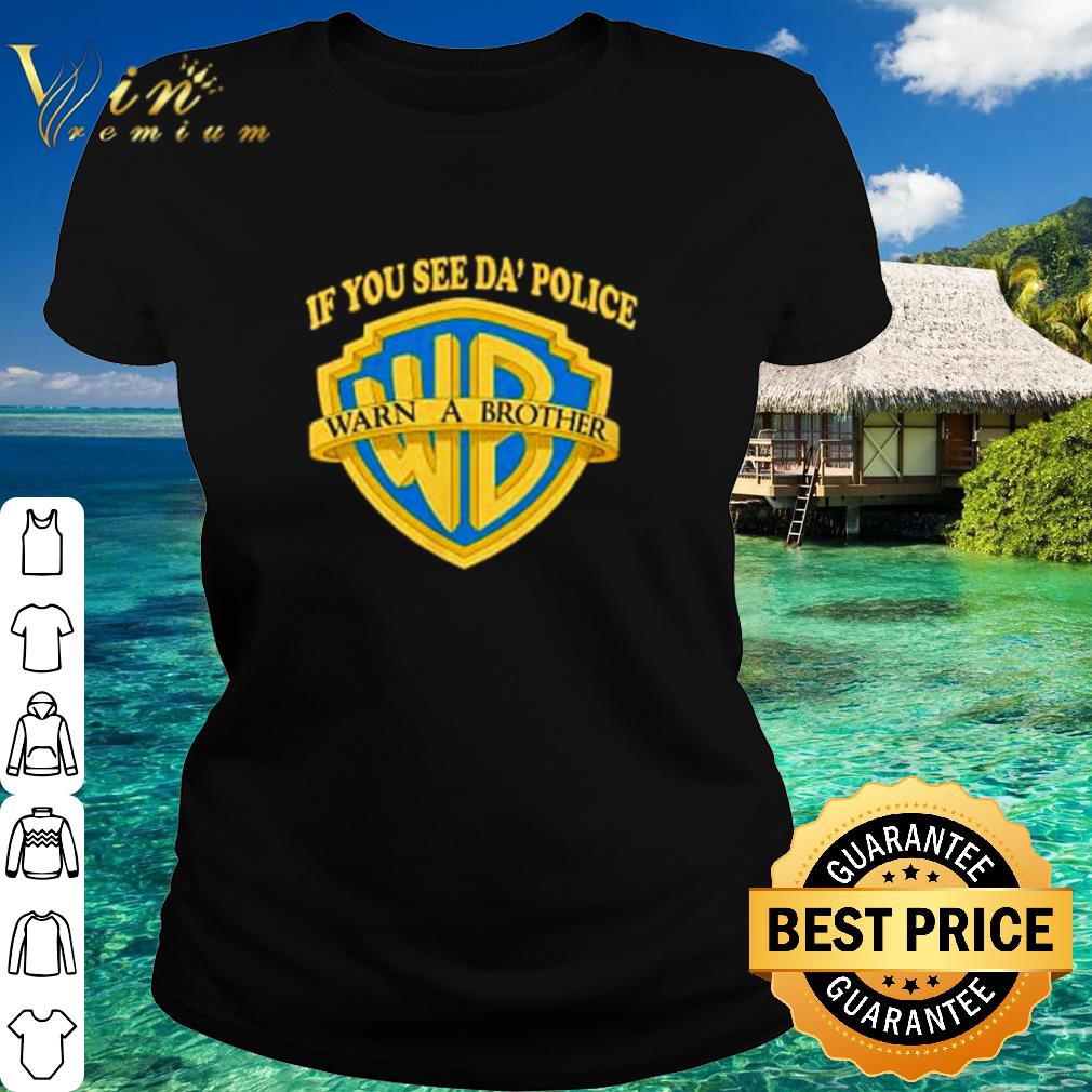 Premium If You See Da’ Police Warn A Brother shirt