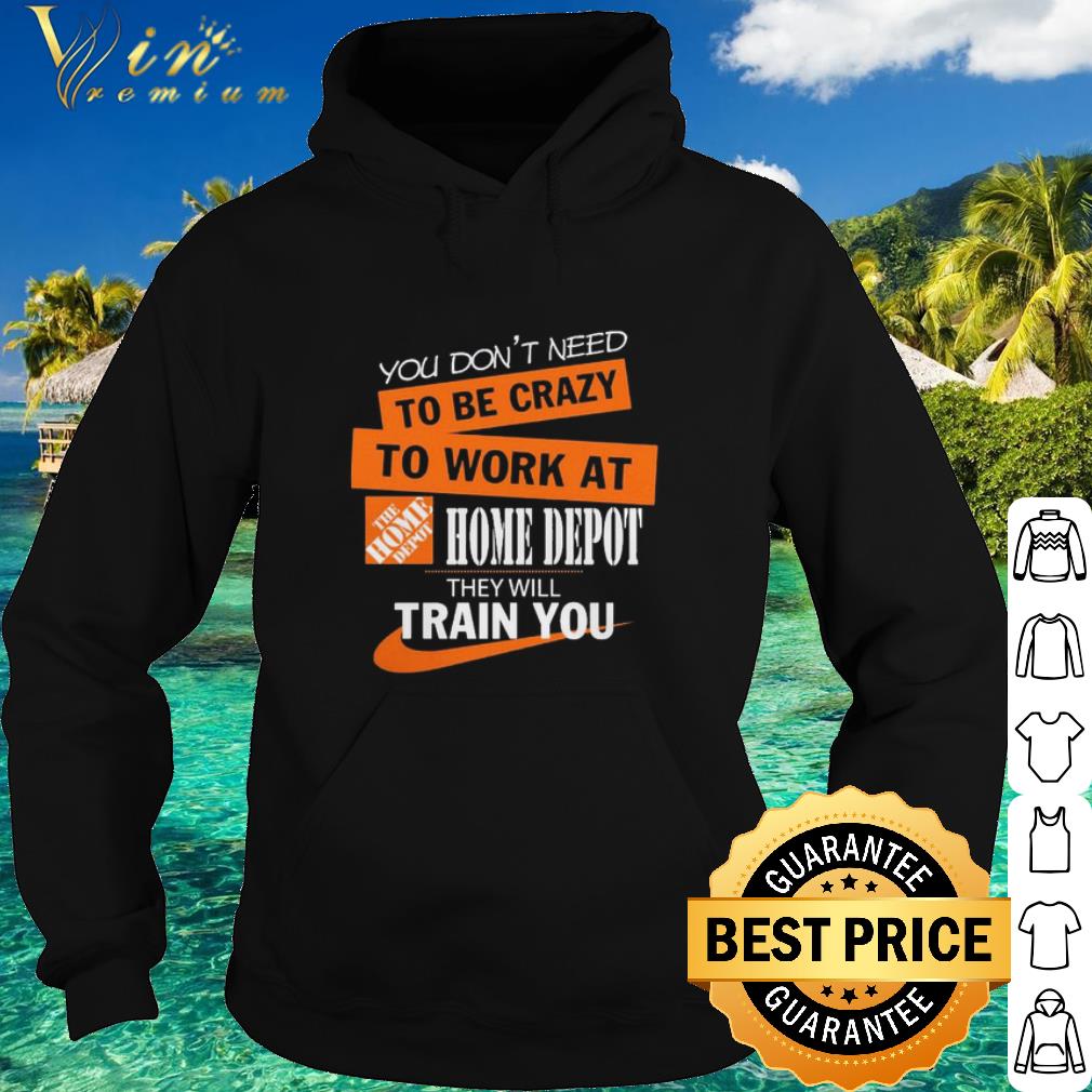 Original You Don’t Need To Be Crazy To Work At The Home Depot shirt 56a1ffb6 original you don t need to be crazy to work at the home depot shirt 4 - Original You Don’t Need To Be Crazy To Work At The Home Depot shirt