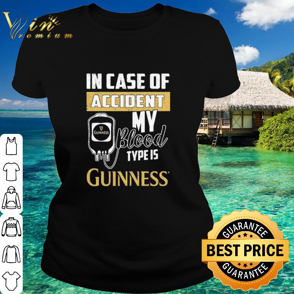 Best In Case Of Accident My Blood Type Is Guinness shirt
