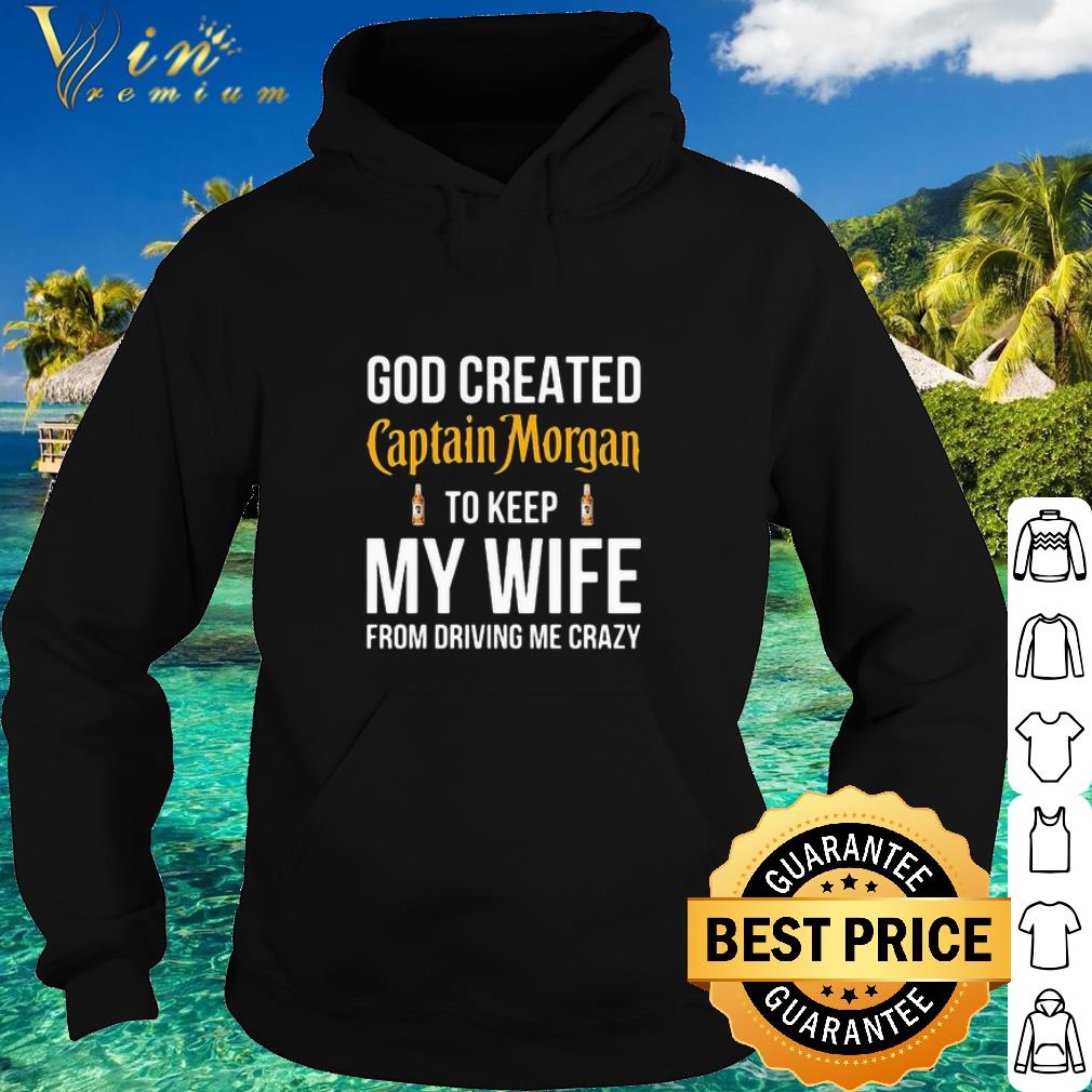 5f0d03ab pretty god created captain morgan to keep my wife from driving me crazy shirt 4 - Pretty God Created Captain Morgan To Keep My Wife From Driving Me Crazy shirt