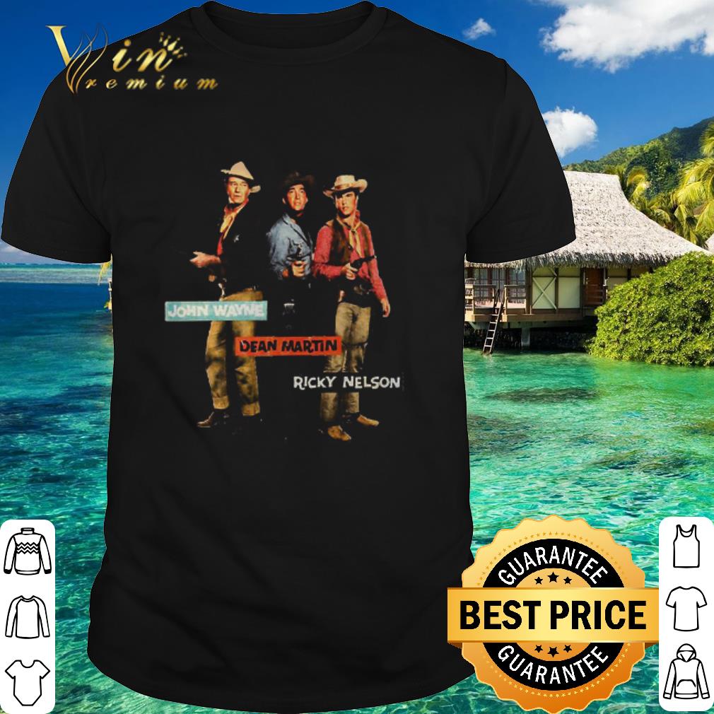 Nice Cowboys John Wayne Dean Martin Ricky Nelson shirt
