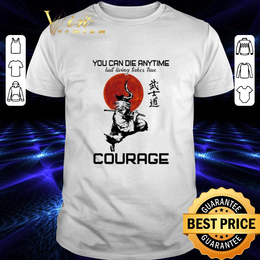 You Can Die Anytime But Living Taker True Courage Sunset shirt