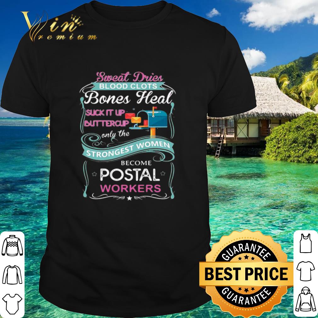 Best Sweat Drives Blood Clots Bones Heal Suck It Up Buttercup Postal Workers shirt