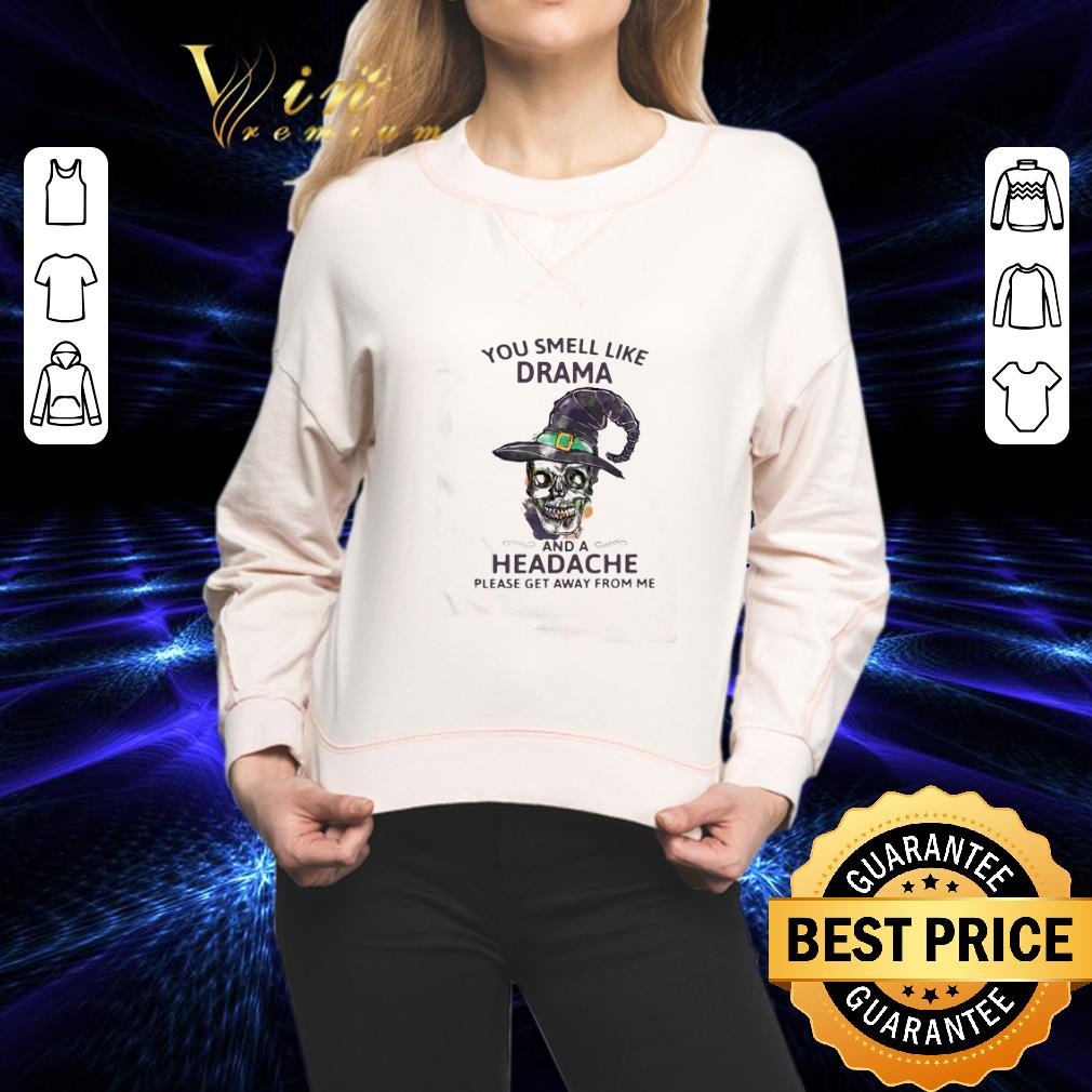 Halloween Skull Witch You Smell Like Drama And A Headache shirt