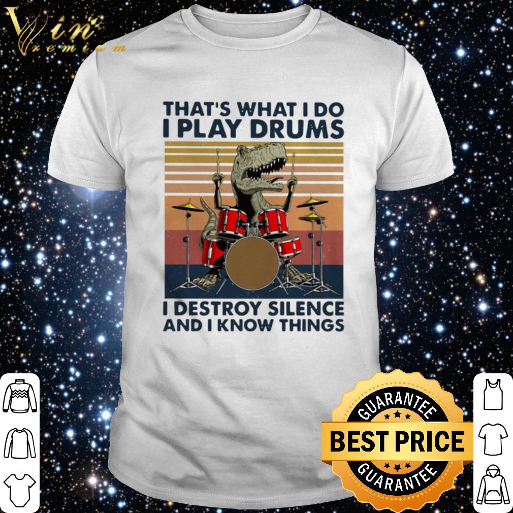 Official That’s What I Do I Play Drums I Destroy Silence And I Know Things Vintage shirt