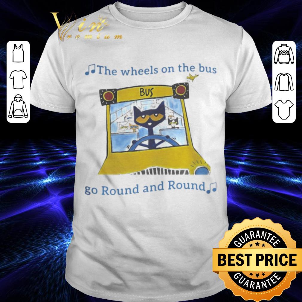 The Wheels On The Bus Go Round And Round Pete The Cat Drive Bus shirt