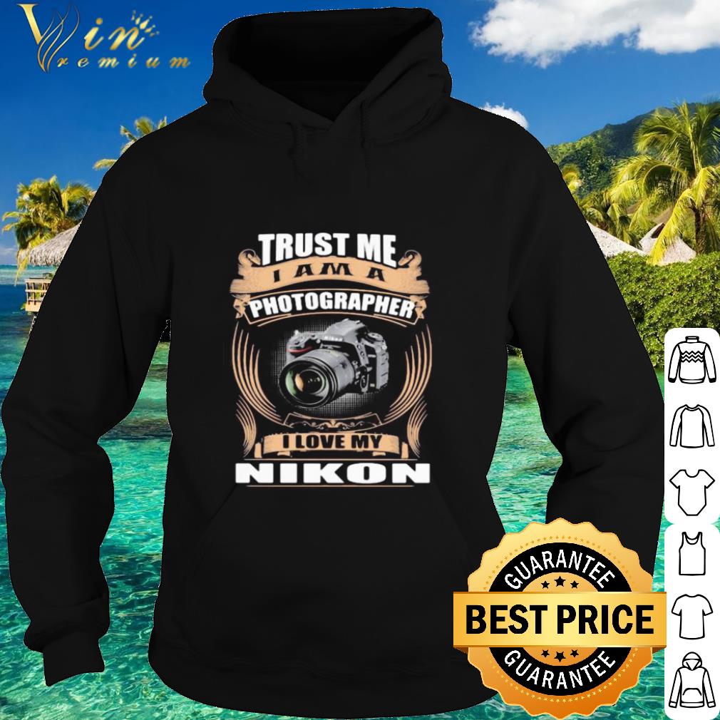 68d1cee9 pretty trust me i am a photographer i love my nikon d750 shirt 4 - Pretty Trust me I am a photographer I love my Nikon D750 shirt