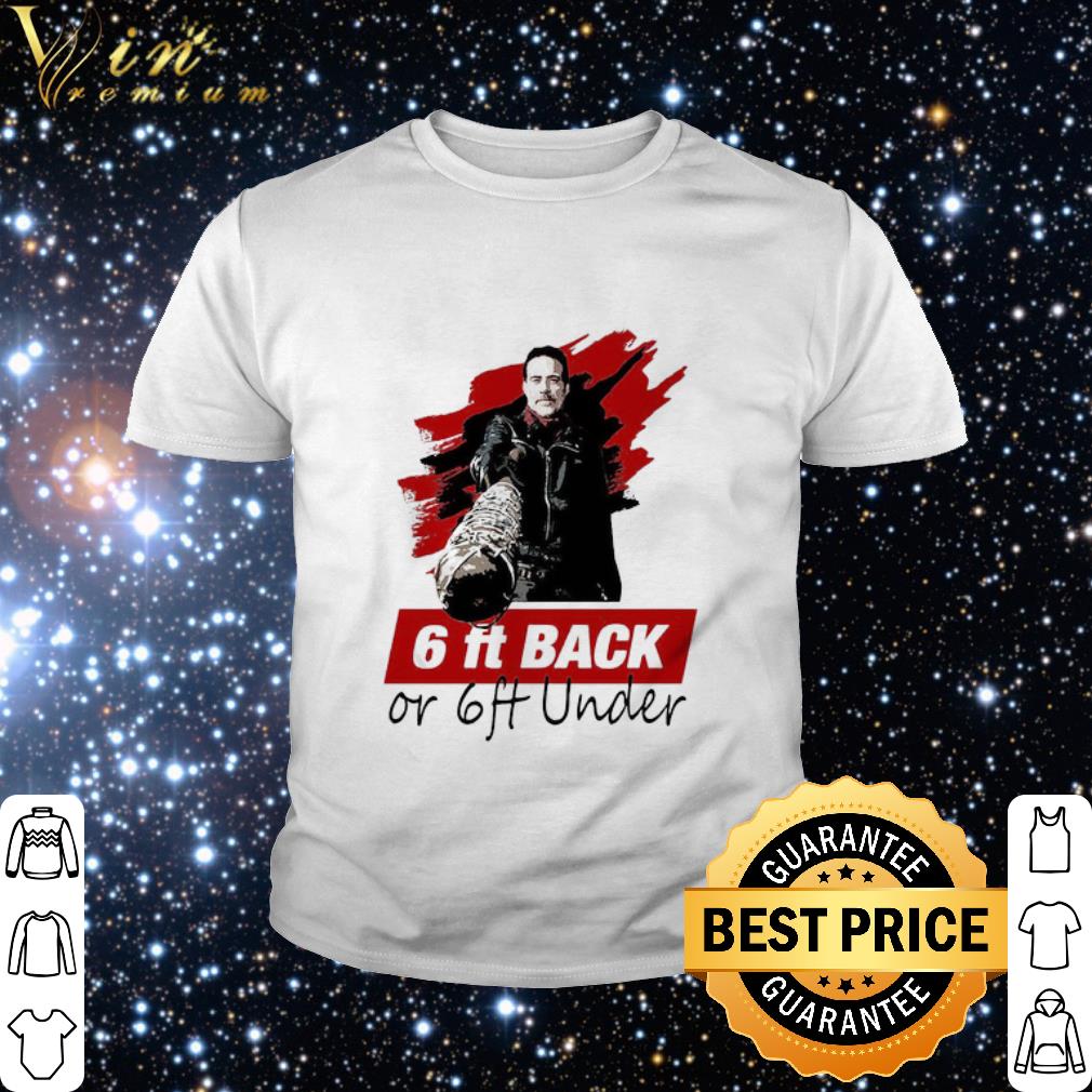 Nice Negan 6ft back or 6ft under Coronavirus shirt