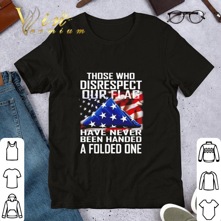 Those Who Disrespect Our Flag American shirt