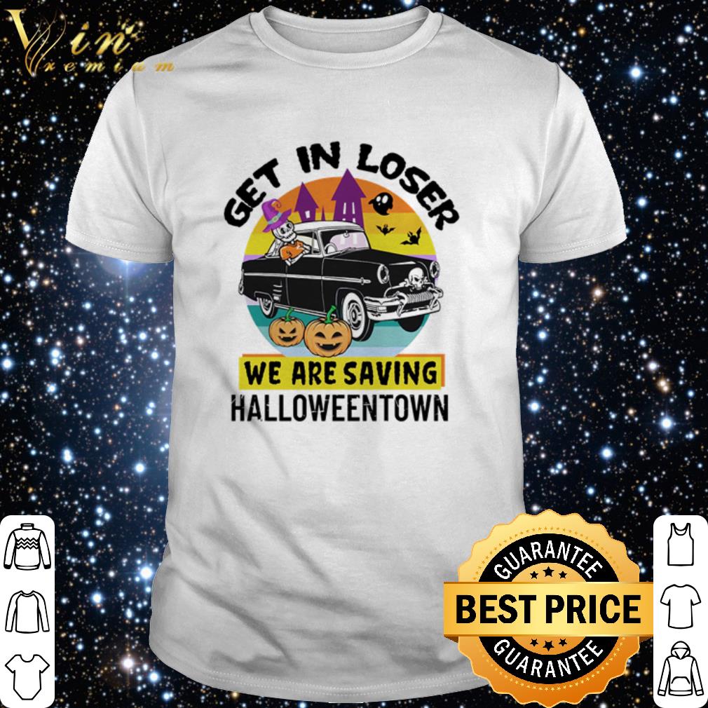 Nice Vintage Get In Loser We Are Saving Halloweentown shirt