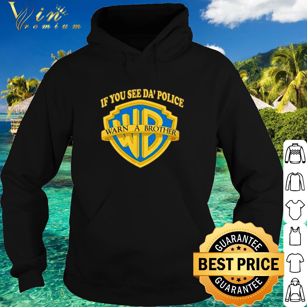 Premium If You See Da’ Police Warn A Brother shirt 6c81a838 premium if you see da police warn a brother shirt 4 - Premium If You See Da’ Police Warn A Brother shirt