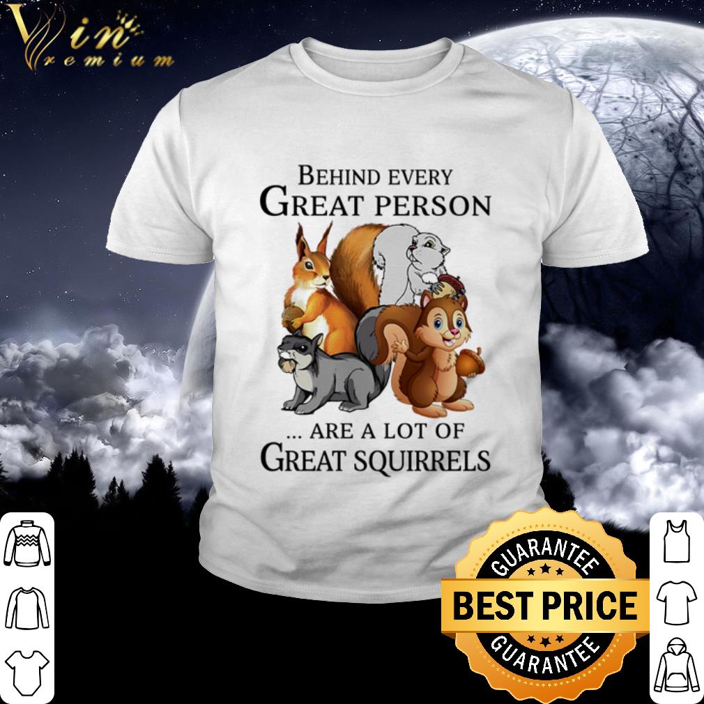 Nice Disney Behind every great person are a lot of great Squirrels shirt