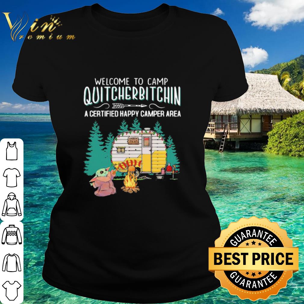 Original Baby Yoda Welcome To Camp Quitcherbitchin A Certified Happy Camper Area shirt