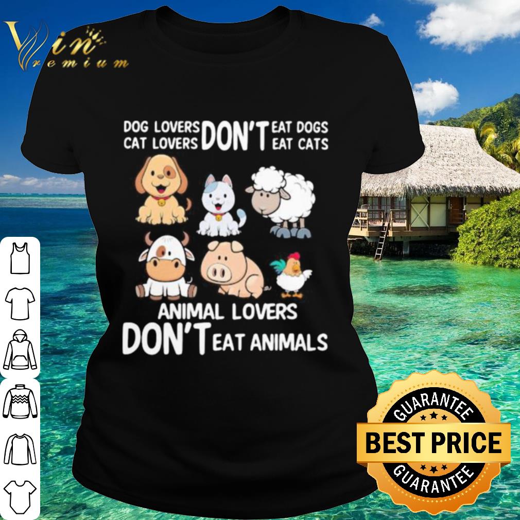 Original Dog lovers don’t eat dogs Cat loves don’t eat cats Animal lovers don’t eat animals shirt