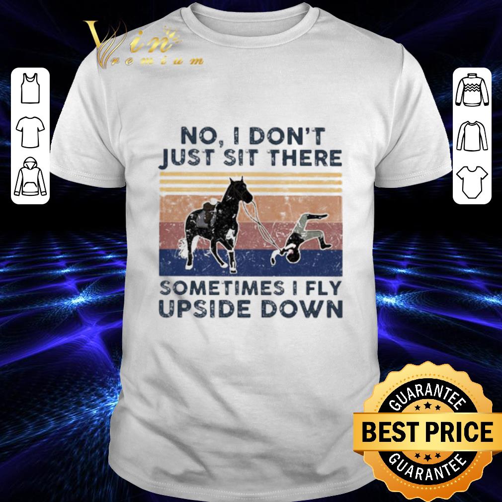 No I don’t just sit there sometimes I fly upside down vintage shirt