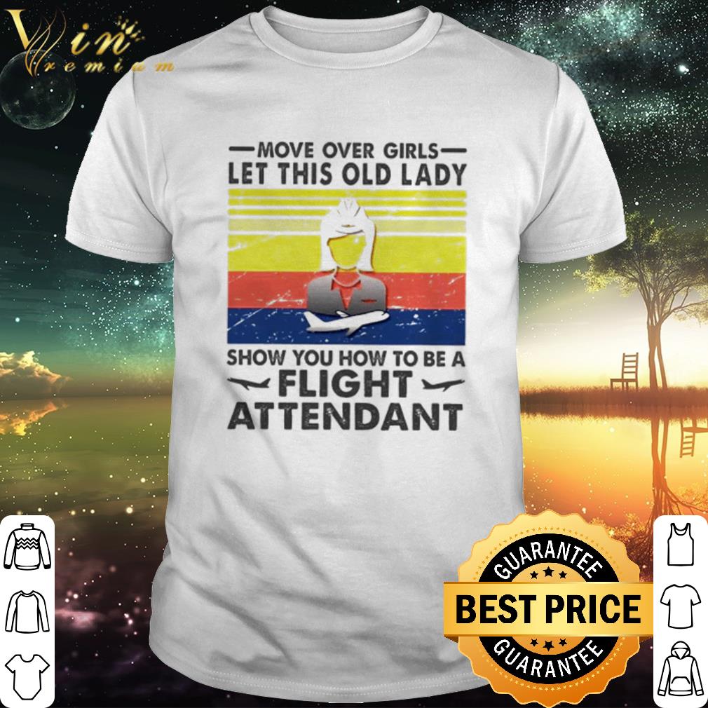 Official Vintage Move Over Girls Let This Old Lady Show You How To Be A Flight Attendant shirt
